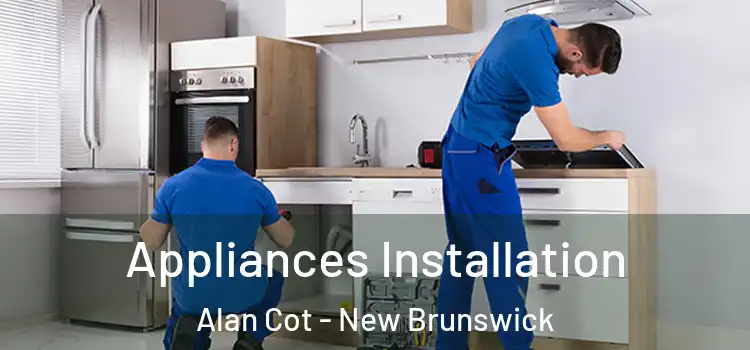 Appliances Installation Alan Cot - New Brunswick