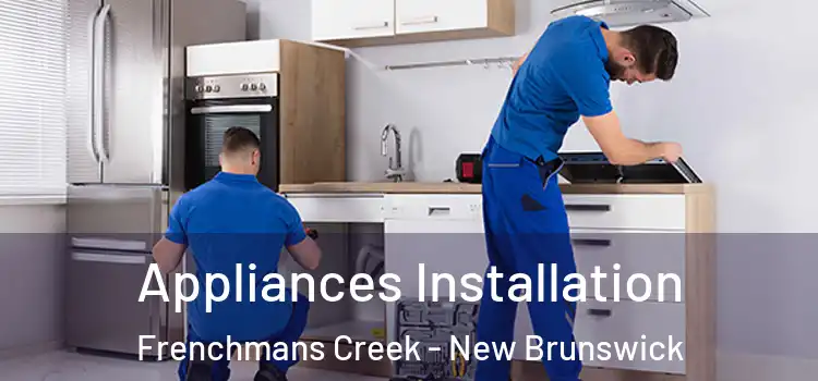 Appliances Installation Frenchmans Creek - New Brunswick