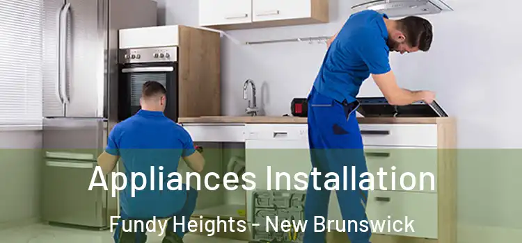 Appliances Installation Fundy Heights - New Brunswick