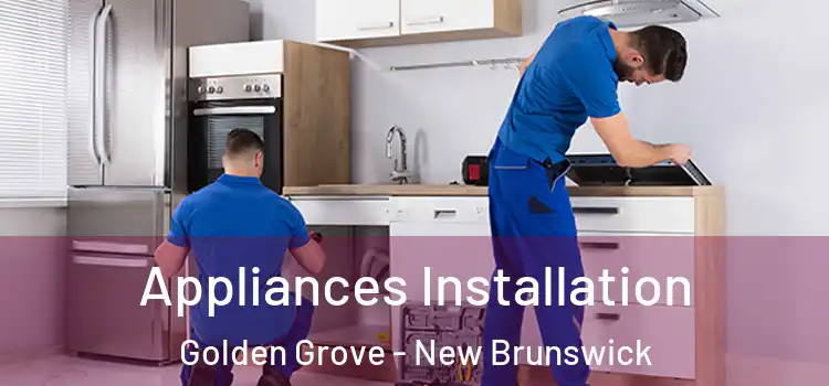 Appliances Installation Golden Grove - New Brunswick