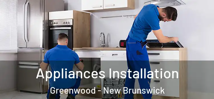 Appliances Installation Greenwood - New Brunswick