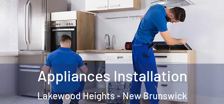 Appliances Installation Lakewood Heights - New Brunswick