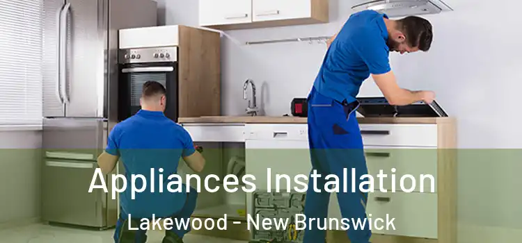 Appliances Installation Lakewood - New Brunswick