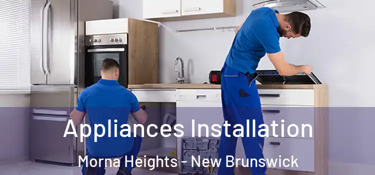 Appliances Installation Morna Heights - New Brunswick