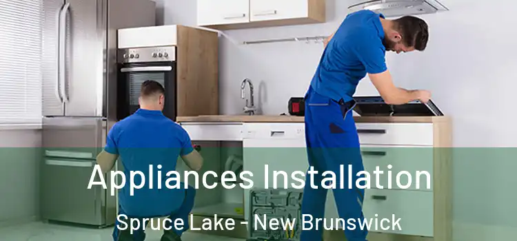 Appliances Installation Spruce Lake - New Brunswick
