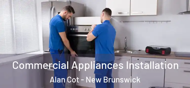 Commercial Appliances Installation Alan Cot - New Brunswick