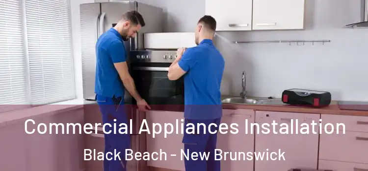 Commercial Appliances Installation Black Beach - New Brunswick