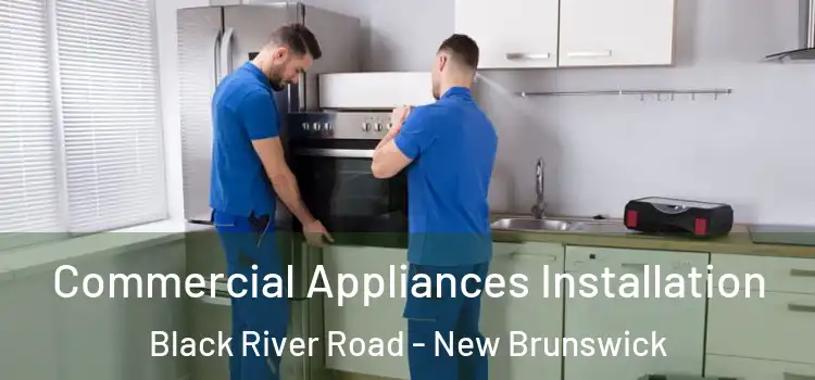 Commercial Appliances Installation Black River Road - New Brunswick