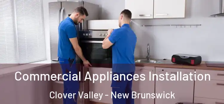Commercial Appliances Installation Clover Valley - New Brunswick