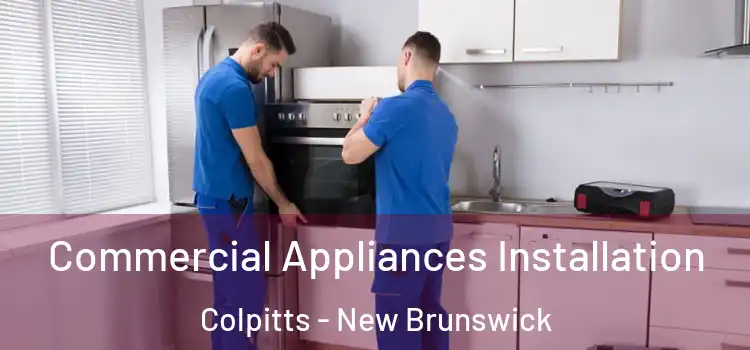Commercial Appliances Installation Colpitts - New Brunswick