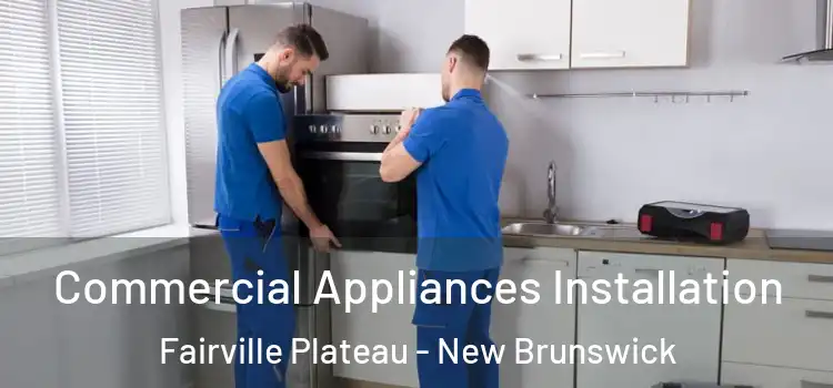 Commercial Appliances Installation Fairville Plateau - New Brunswick