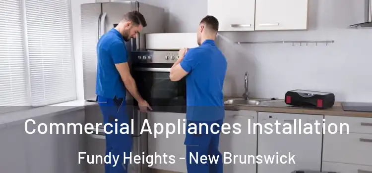 Commercial Appliances Installation Fundy Heights - New Brunswick