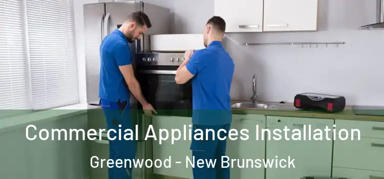 Commercial Appliances Installation Greenwood - New Brunswick