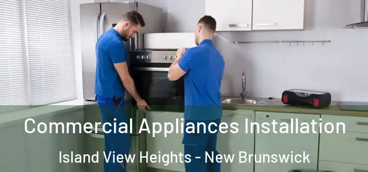 Commercial Appliances Installation Island View Heights - New Brunswick