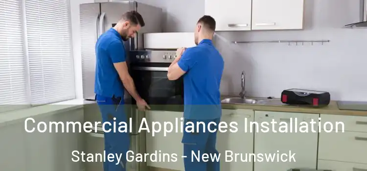 Commercial Appliances Installation Stanley Gardins - New Brunswick