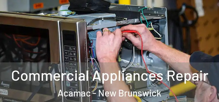 Commercial Appliances Repair Acamac - New Brunswick
