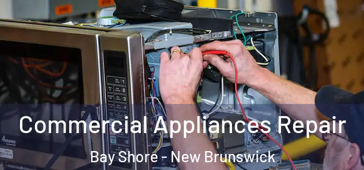 Commercial Appliances Repair Bay Shore - New Brunswick
