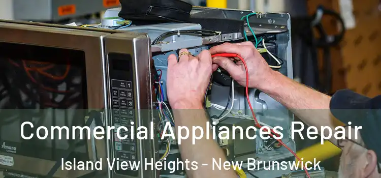 Commercial Appliances Repair Island View Heights - New Brunswick