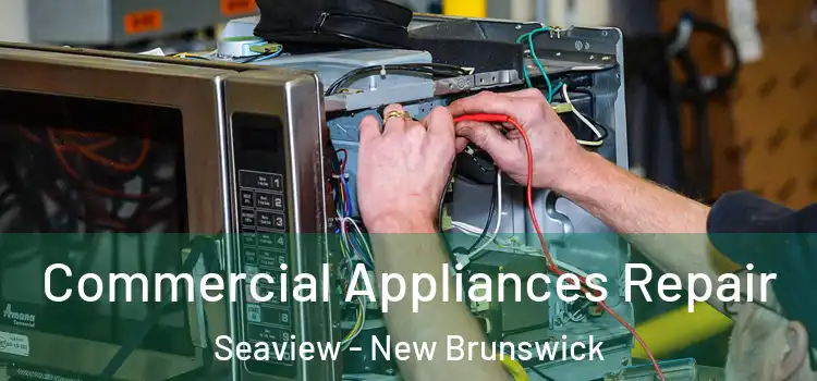 Commercial Appliances Repair Seaview - New Brunswick