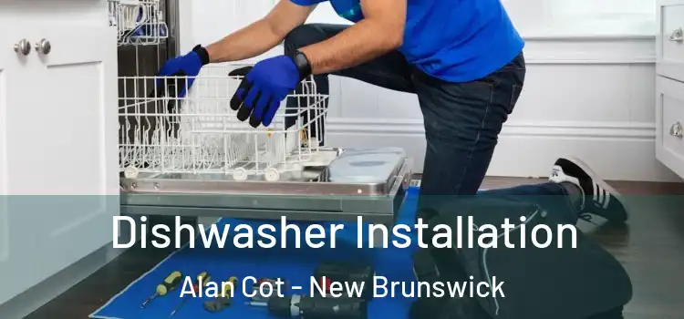 Dishwasher Installation Alan Cot - New Brunswick