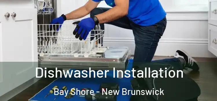 Dishwasher Installation Bay Shore - New Brunswick