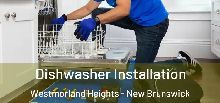 Dishwasher Installation Westmorland Heights - New Brunswick