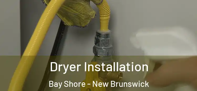 Dryer Installation Bay Shore - New Brunswick