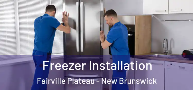 Freezer Installation Fairville Plateau - New Brunswick