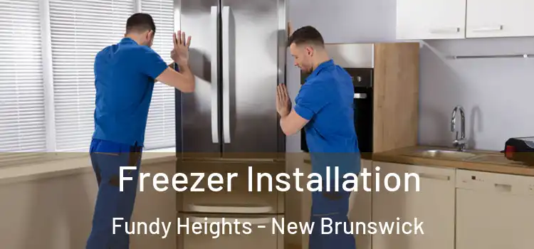 Freezer Installation Fundy Heights - New Brunswick