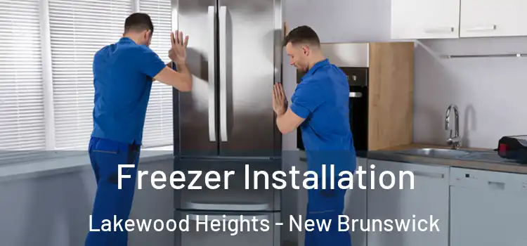 Freezer Installation Lakewood Heights - New Brunswick