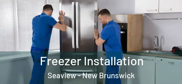 Freezer Installation Seaview - New Brunswick