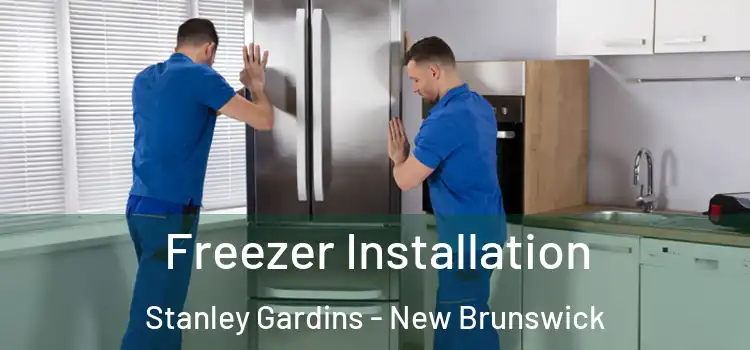 Freezer Installation Stanley Gardins - New Brunswick