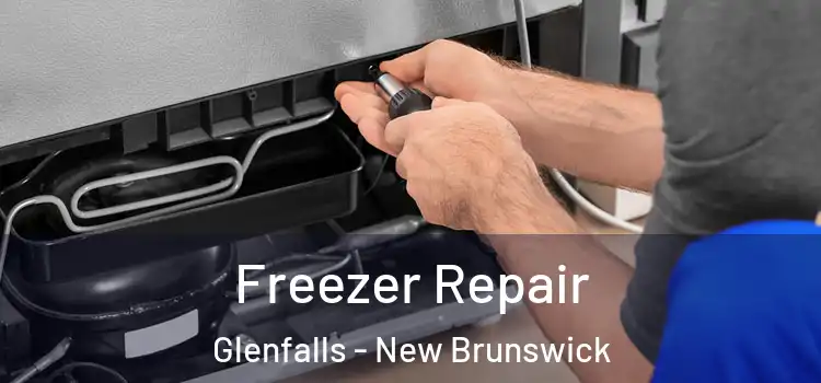 Freezer Repair Glenfalls - New Brunswick