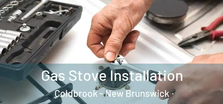 Gas Stove Installation Coldbrook - New Brunswick