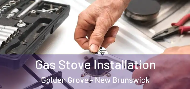 Gas Stove Installation Golden Grove - New Brunswick