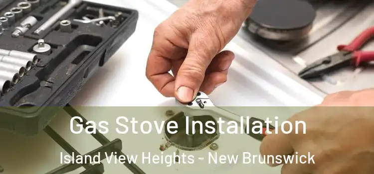 Gas Stove Installation Island View Heights - New Brunswick