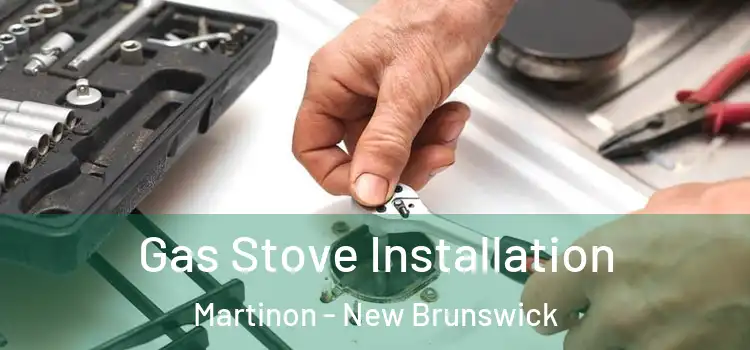 Gas Stove Installation Martinon - New Brunswick