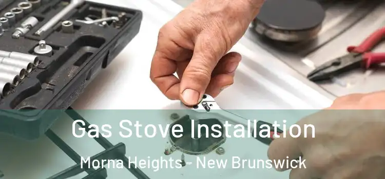 Gas Stove Installation Morna Heights - New Brunswick