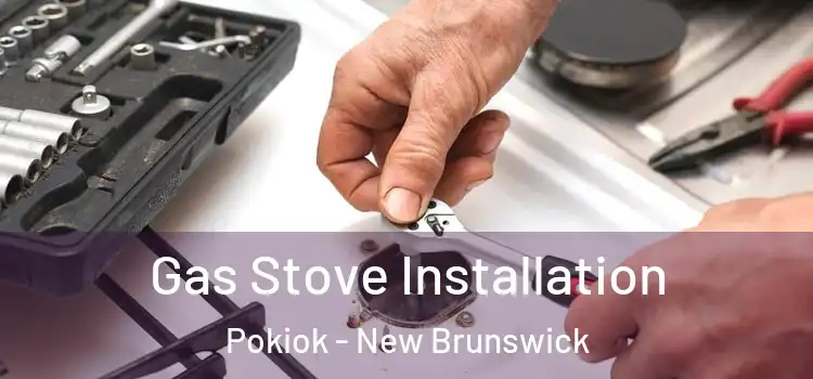 Gas Stove Installation Pokiok - New Brunswick