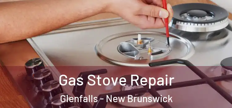 Gas Stove Repair Glenfalls - New Brunswick
