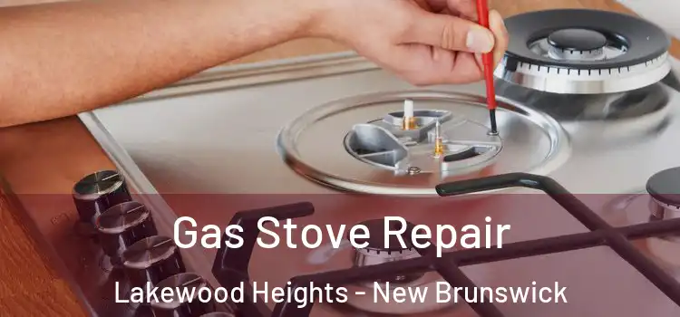Gas Stove Repair Lakewood Heights - New Brunswick