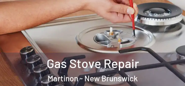 Gas Stove Repair Martinon - New Brunswick