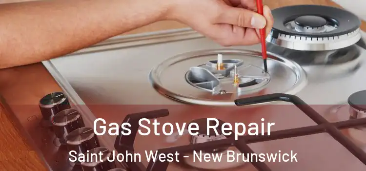 Gas Stove Repair Saint John West - New Brunswick