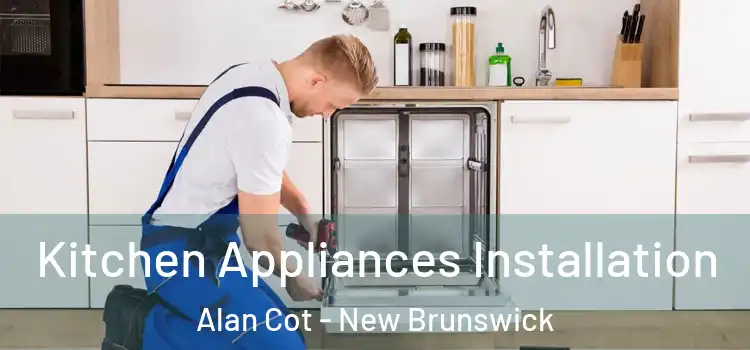 Kitchen Appliances Installation Alan Cot - New Brunswick