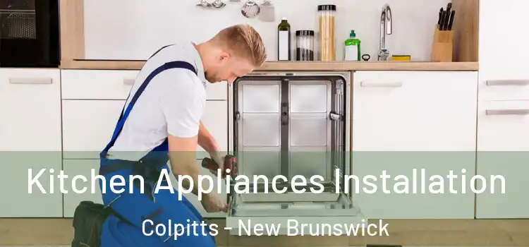 Kitchen Appliances Installation Colpitts - New Brunswick
