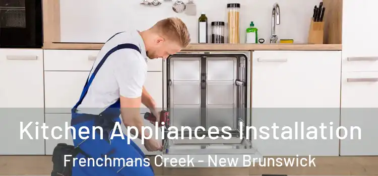 Kitchen Appliances Installation Frenchmans Creek - New Brunswick