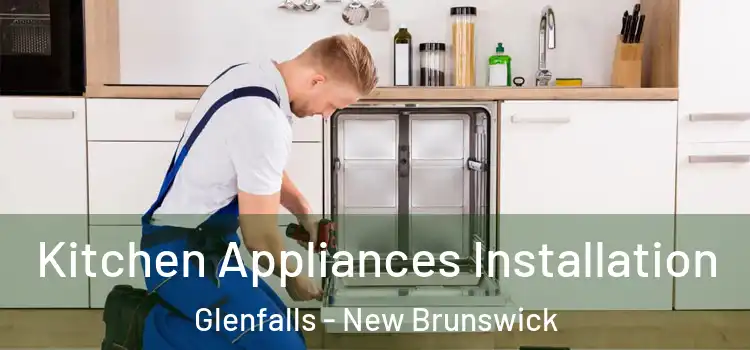 Kitchen Appliances Installation Glenfalls - New Brunswick