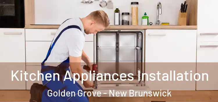 Kitchen Appliances Installation Golden Grove - New Brunswick