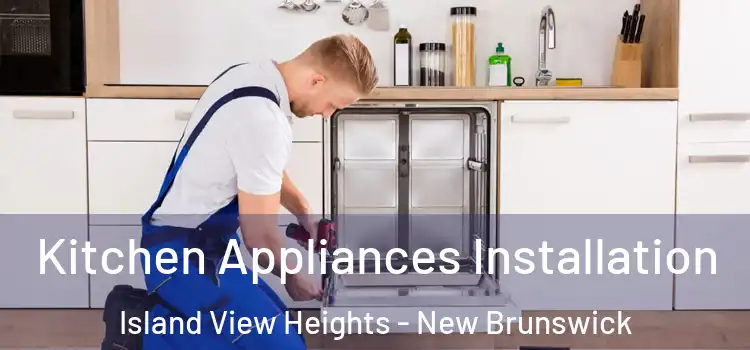 Kitchen Appliances Installation Island View Heights - New Brunswick