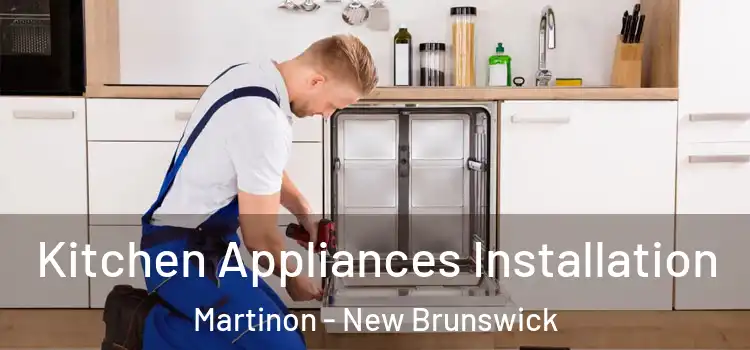 Kitchen Appliances Installation Martinon - New Brunswick